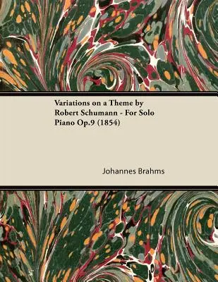 Variációk Robert Schumann egy témájára - szólózongorára Op.9 (1854) - Variations on a Theme by Robert Schumann - For Solo Piano Op.9 (1854)