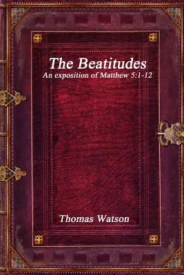 A boldogságok: A Máté 5:1-12 magyarázata - The Beatitudes: An exposition of Matthew 5:1-12