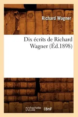 Dix crits de Richard Wagner (1898) - Dix crits de Richard Wagner (d.1898)