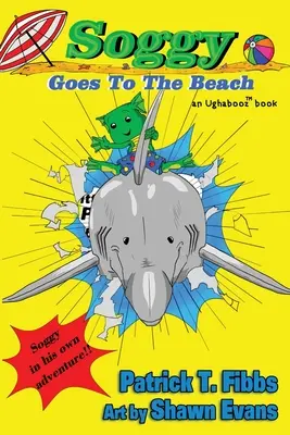 Soggy Goes To The Beach: Egy Ughabooz-könyv - Soggy Goes To The Beach: An Ughabooz Book