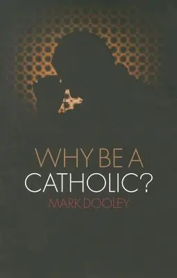 Miért érdemes katolikusnak lenni? - Why Be a Catholic?