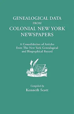 Genealógiai adatok New York-i gyarmati újságokból. a New York Genealogical and Biographical Record cikkeinek összevonása. - Genealogical Data from Colonial New York Newspapers. a Consolidation of Articles from the New York Genealogical and Biographical Record