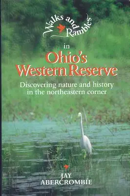 Séták és túrák Ohio nyugati rezervátumában: A természet és a történelem felfedezése az északkeleti sarkon - Walks and Rambles in Ohio's Western Reserve: Discovering Nature and History in the Northeastern Corner