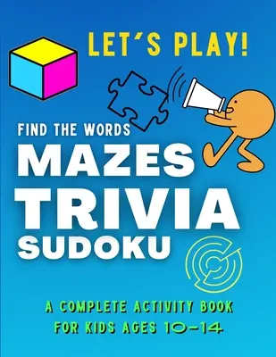 Let's PLAY! Find The Words, MAZES, TRIVIA, SUDOKU - A COMPLETE Activity Book For Kids ages 10-14: Csodálatos és szórakoztató JÁTÉKOK gyűjteménye a GYEREKEK számára Puzzl - Let's PLAY! Find The Words, MAZES, TRIVIA, SUDOKU - A COMPLETE Activity Book For Kids ages 10-14: A Collection of Amazing and Fun GAMES for KIDS Puzzl