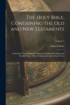 The Holy Bible, Containing the Old and New Testaments: A hiteles fordítások, beleértve a marginális olvasmányokat és a párhuzamos szövegeket, kommentárral. - The Holy Bible, Containing the Old and New Testaments: Authorized Translations, Including the Marginal Readings and Parallel Texts, With a Commentary