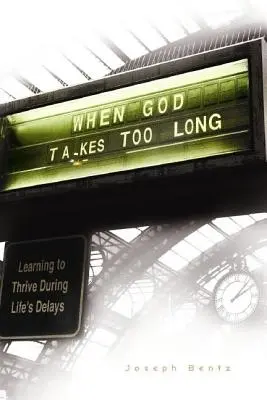 Amikor Isten túl sokáig tart - When God Takes Too Long