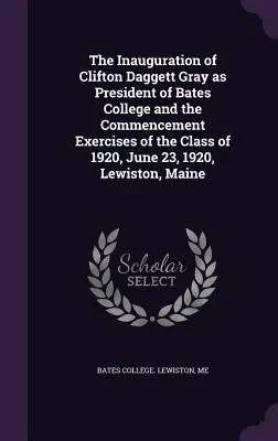 Clifton Daggett Gray beiktatása a Bates College elnökévé és az 1920-as évfolyam ünnepélyes megnyitója, 1920. június 23., Lewiston, Lewiston, M - The Inauguration of Clifton Daggett Gray as President of Bates College and the Commencement Exercises of the Class of 1920, June 23, 1920, Lewiston, M