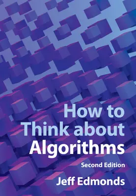 Hogyan gondolkodjunk algoritmusokról (Edmonds Jeff (York University Toronto)) - How to Think about Algorithms (Edmonds Jeff (York University Toronto))