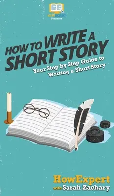 Hogyan írjunk novellát: Lépésről lépésre útmutató a novellaíráshoz - How To Write a Short Story: Your Step By Step Guide to Writing a Short Story