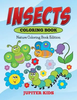 Rovarok színezőkönyv: Természet színezőkönyv kiadás - Insects Coloring Book: Nature Coloring Book Edition