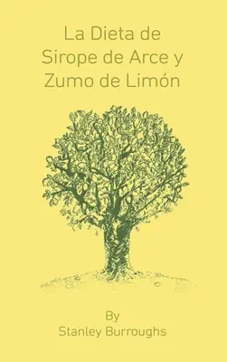 La Dieta de Sirope de Arce y Zumo de Limon (The Master Cleanser, spanyol kiadás) - La Dieta de Sirope de Arce y Zumo de Limon (The Master Cleanser, Spanish Edition)