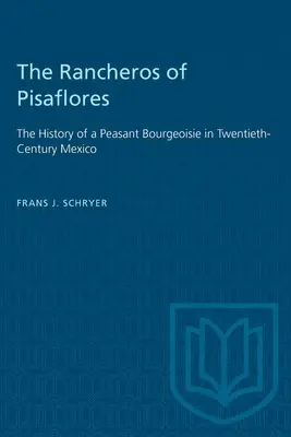 A Pisaflores-i rancherók: Egy parasztpolgárság története a huszadik századi Mexikóban - The Rancheros of Pisaflores: The History of a Peasant Bourgeoisie in Twentieth-Century Mexico