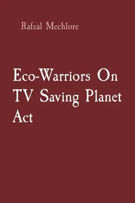 Öko-harcosok a televízióban A bolygó megmentése törvény - Eco-Warriors On TV Saving Planet Act