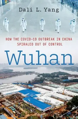 Wuhan: Hogyan fajult el a Covid-19 járvány Kínában az ellenőrzés alól - Wuhan: How the Covid-19 Outbreak in China Spiraled Out of Control