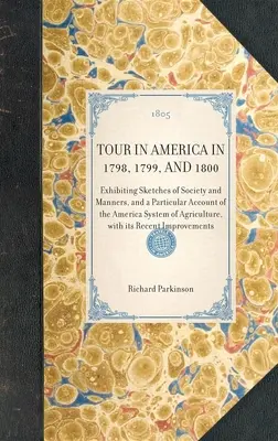 AMERIKAI TÚRA 1798-ban, 1799-ben és 1800-ban A társadalom és az erkölcsök vázlatos bemutatása, valamint az amerikai mezőgazdaság rendszerének különös ismertetése. - TOUR IN AMERICA IN 1798, 1799, AND 1800 Exhibiting Sketches of Society and Manners, and a Particular Account of the America System of Agriculture, wit