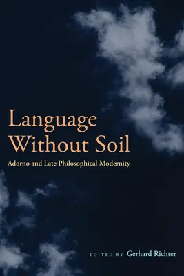 Nyelv talaj nélkül: Adorno és a késő filozófiai modernitás - Language Without Soil: Adorno and Late Philosophical Modernity