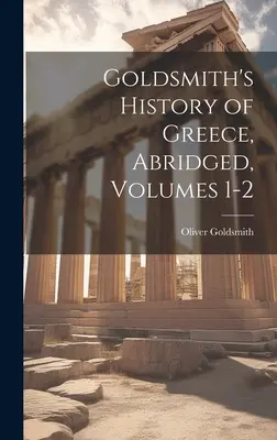 Goldsmith: Görögország története, rövidítve, 1-2. kötetek - Goldsmith's History of Greece, Abridged, Volumes 1-2