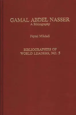 Gamal Abdel Nasszer: Nasser Nasser: Bibliográfia - Gamal Abdel Nasser: A Bibliography