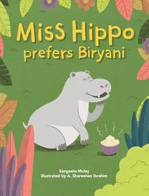 Miss víziló a Biryanit kedveli: Egy könyv arról, hogy legyünk nyitottak a különböző tapasztalatokra - Miss hippo prefers Biryani: A book about being open to diverse experiences