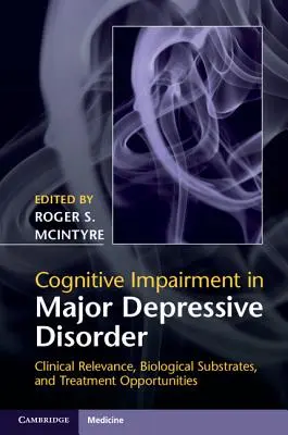 Kognitív károsodás a major depressziós zavarban: Klinikai relevancia, biológiai szubsztrátumok és kezelési lehetőségek - Cognitive Impairment in Major Depressive Disorder: Clinical Relevance, Biological Substrates, and Treatment Opportunities