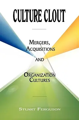 A kultúra befolyása: Fúziók, felvásárlások és szervezeti kultúrák - Culture Clout: Mergers, Acquisitions and Organization Cultures