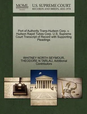 Port of Authority Trans-Hudson Corp. V. Hudson Rapid Tubes Corp. U.S. Supreme Court Transcript of Record with Supporting Pleadings (A jegyzőkönyv átirata az alátámasztó iratokkal) - Port of Authority Trans-Hudson Corp. V. Hudson Rapid Tubes Corp. U.S. Supreme Court Transcript of Record with Supporting Pleadings