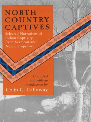 Északvidéki foglyok: Válogatott elbeszélések indián fogságból Vermontból és New Hampshire-ből - North Country Captives: Selected Narratives of Indian Captivity from Vermont and New Hampshire