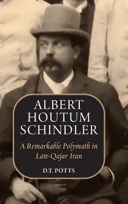 Albert Houtum Schindler: A késő-kazár Irán figyelemre méltó polihisztorja - Albert Houtum Schindler: A Remarkable Polymath in Late-Qajar Iran