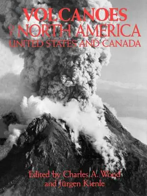Észak-Amerika vulkánjai: Egyesült Államok és Kanada - Volcanoes of North America: United States and Canada