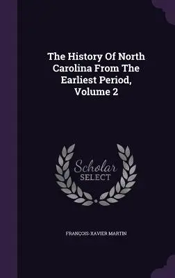 Észak-Karolina története a legkorábbi időszaktól kezdve, 2. kötet - The History Of North Carolina From The Earliest Period, Volume 2