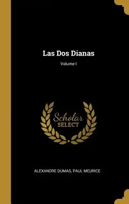 Las Dos Dianas; I. kötet - Las Dos Dianas; Volume I
