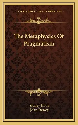 A pragmatizmus metafizikája - The Metaphysics Of Pragmatism