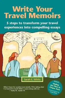 Írja meg utazási emlékiratait: 5 lépés, hogy utazási élményeidet meggyőző esszékké alakítsd át - Write Your Travel Memoirs: 5 Steps to Transform Your Travel Experiences Into Compelling Essays