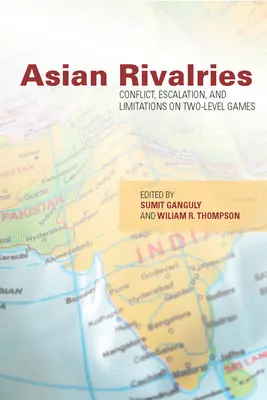 Asian Rivalries: Konfliktus, eszkaláció és a kétszintű játékok korlátai - Asian Rivalries: Conflict, Escalation, and Limitations on Two-Level Games