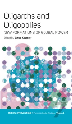 Oligarchs and Oligopolies: A globális hatalom új formációi - Oligarchs and Oligopolies: New Formations of Global Power