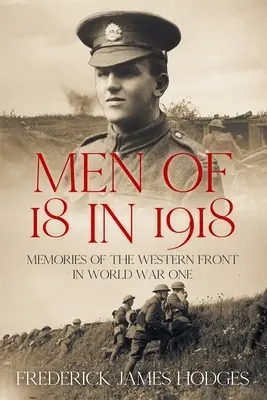 A 18 éves férfiak 1918-ban: Emlékek az első világháború nyugati frontjáról - Men of 18 in 1918: Memories of the Western Front in World War One