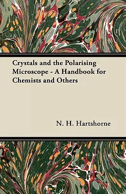 Kristályok és a polarizáló mikroszkóp - Kézikönyv vegyészek és mások számára - Crystals and the Polarising Microscope - A Handbook for Chemists and Others