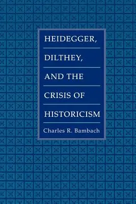 Heidegger, Dilthey és a historizmus válsága - Heidegger, Dilthey, and the Crisis of Historicism