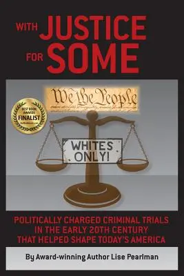 Igazságot néhányaknak: Politikai töltetű büntetőperek a 20. század elején, amelyek segítettek megformálni a mai Amerikát - With Justice for Some: Politically Charged Criminal Trials in the Early 20th Century That Helped Shape Today's America