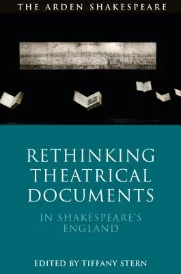 Rethinking Theatrical Documents in Shakespeare's England (A színházi dokumentumok újragondolása Shakespeare Angliájában) - Rethinking Theatrical Documents in Shakespeare's England