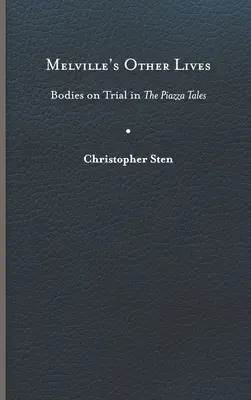 Melville's Other Lives: Bodies on Trial in the Piazza Tales