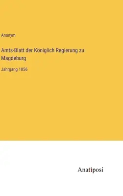 Amts-Blatt der Kniglich Regierung zu Magdeburg: Jahrgang 1856