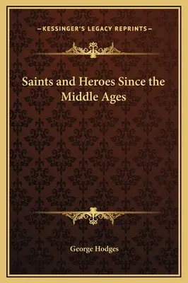 Szentek és hősök a középkor óta - Saints and Heroes Since the Middle Ages