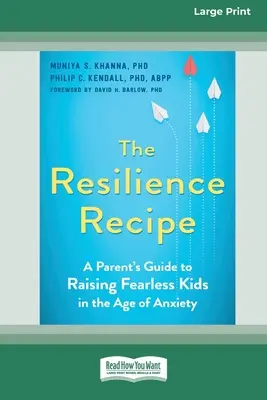 Az ellenálló képesség receptje: A Parent's Guide to Raising Fearless Kids in the Age of Anxiety [Large Print 16 Pt Edition] - The Resilience Recipe: A Parent's Guide to Raising Fearless Kids in the Age of Anxiety [Large Print 16 Pt Edition]