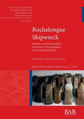 A Rochelongue hajótörése: Tengeri hálózat és kulturális kölcsönhatás a franciaországi Nyugat-Languedocban a Kr. e. 7-6. században. - Rochelongue Shipwreck: Maritime network and cultural interaction in West Languedoc, France during 7th-6th centuries B.C.