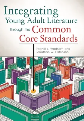 A fiatal felnőtt irodalom integrálása a Common Core szabványok segítségével - Integrating Young Adult Literature Through the Common Core Standards