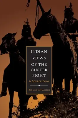 Indián nézetek a Custer-csatáról: A Source Book - Indian Views of the Custer Fight: A Source Book