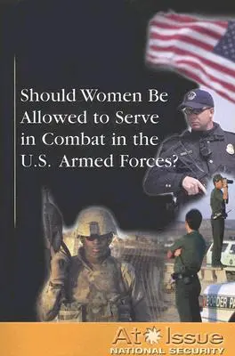 Szabad-e a nőknek harci szolgálatot teljesíteni az amerikai fegyveres erőknél? - Should Women Be Allowed to Serve in Combat in the U.S. Armed Forces?