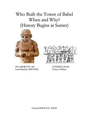 Ki építette Bábel tornyát, mikor és miért? (A történelem Sumérban kezdődik) - Who Built the Tower of Babel When and Why? (History Begins at Sumer)