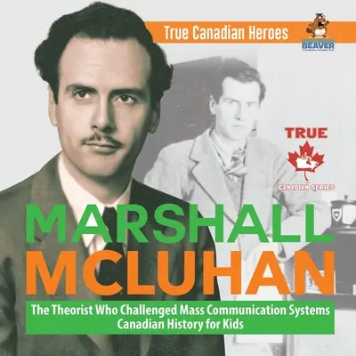 Marshall McLuhan - A tömegkommunikációs rendszereket megkérdőjelező teoretikus Kanadai történelem gyerekeknek Igazi kanadai hősök - Marshall McLuhan - The Theorist Who Challenged Mass Communication Systems Canadian History for Kids True Canadian Heroes